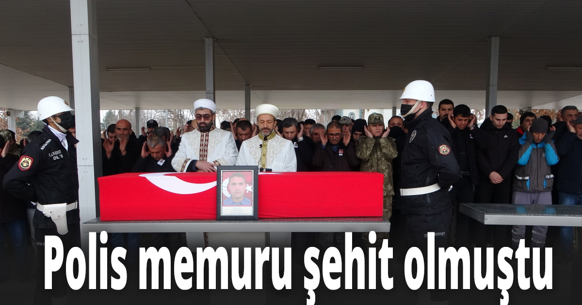 Polis memuru şehit olmuştu