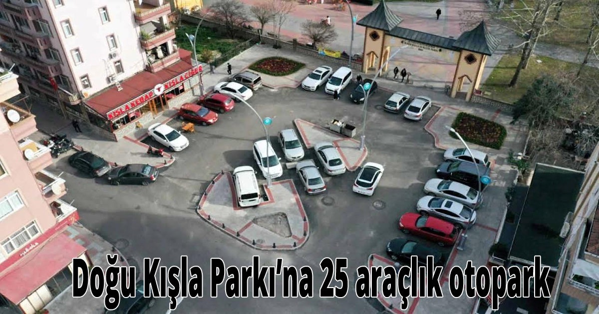 Doğu Kışla Parkı’na 25 araçlık otopark