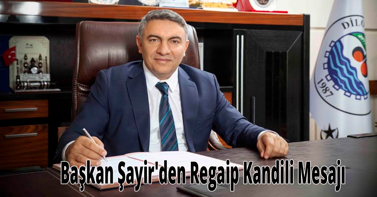  Başkan Şayir'den Regaip Kandili Mesajı 