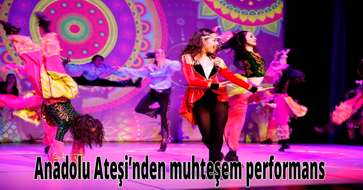  Anadolu Ateşi’nden muhteşem performans