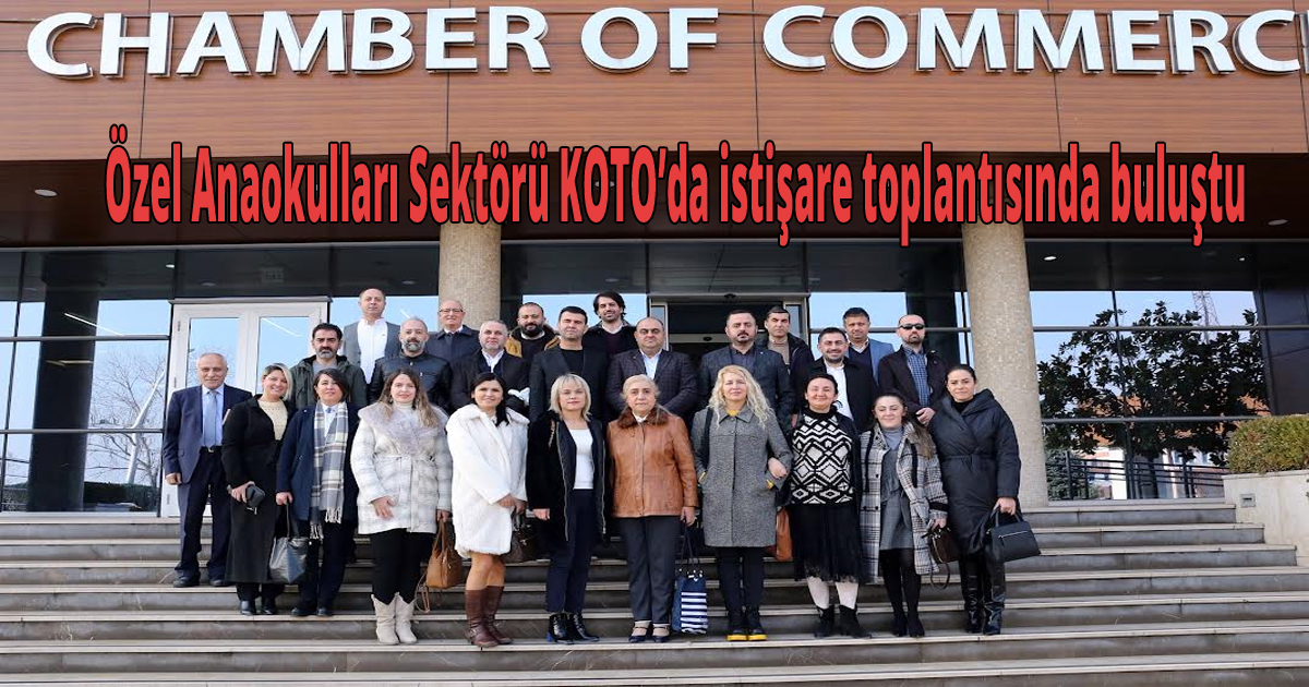 Özel Anaokulları Sektörü KOTO’da istişare toplantısında buluştu