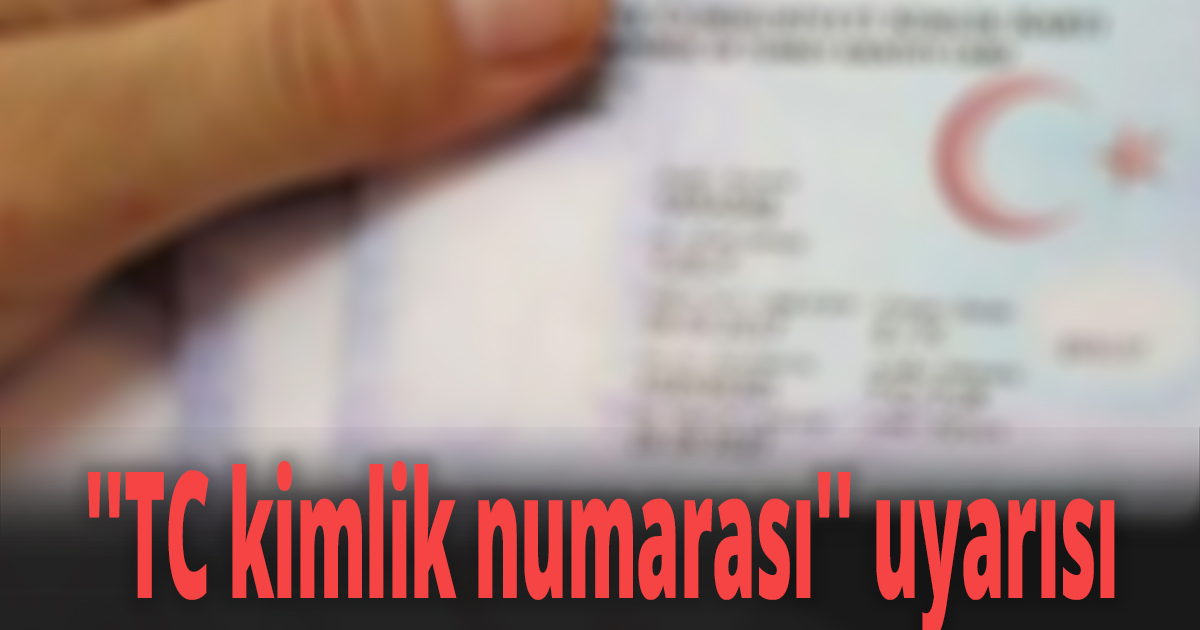 ''TC kimlik numarası'' uyarısı