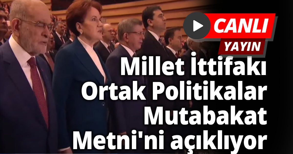 Millet İttifakı Ortak Politikalar Mutabakat Metni'ni açıklıyor