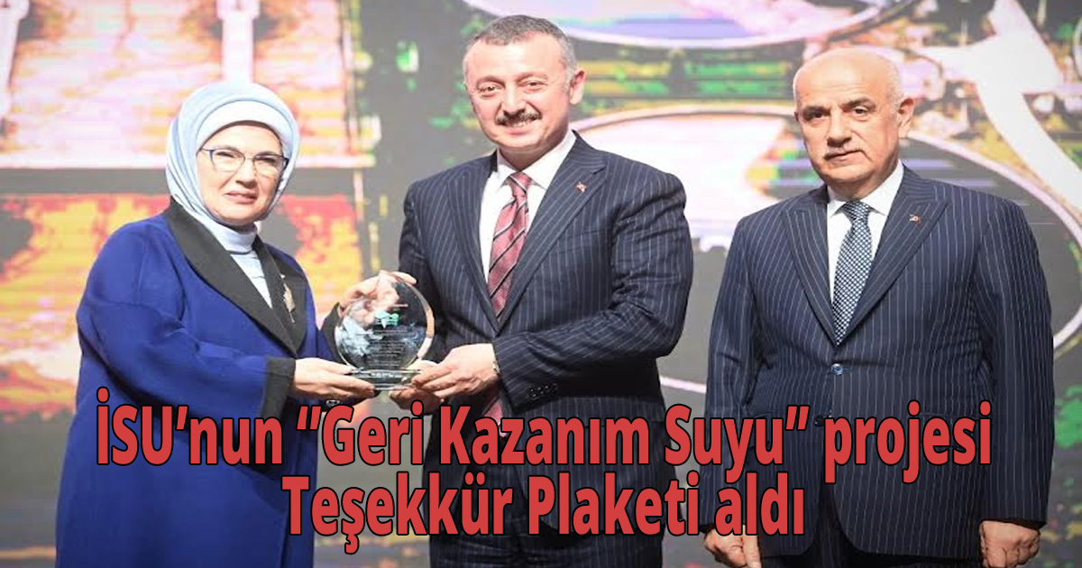 İSU’nun ‘Geri Kazanım Suyu’ projesi Teşekkür Plaketi aldı