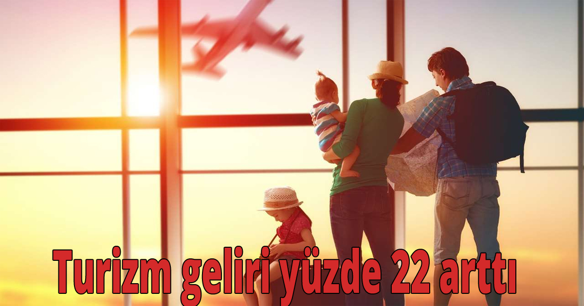 Türizm geliri yüzde 22 arttı