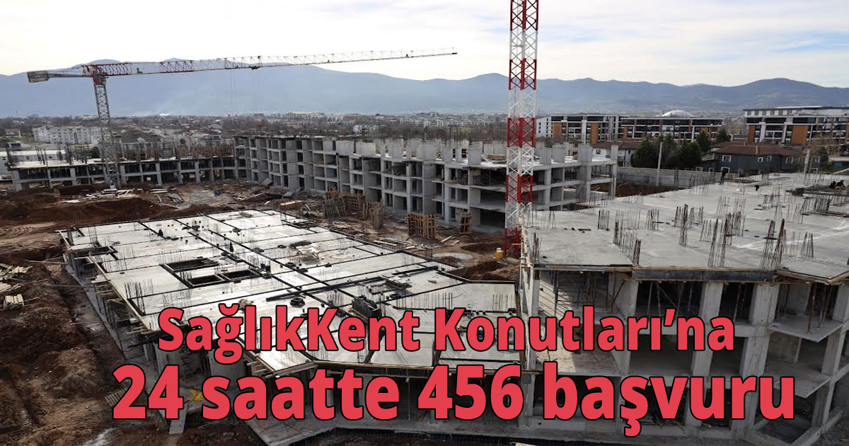 SağlıkKent Konutları’na 24 saatte 456 başvuru