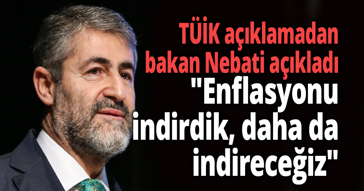 TÜİK açıklamadan bakan Nebati açıkladı