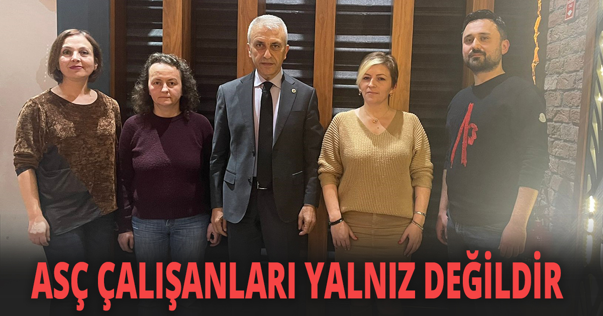 ASÇ ÇALIŞANLARI YALNIZ DEĞİLDİR