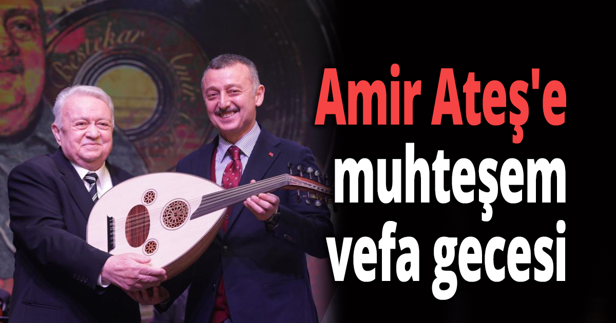  Amir Ateş'e muhteşem vefa gecesi