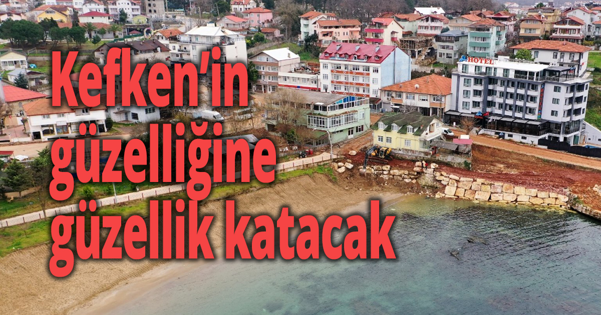  Kefken’in güzelliğine güzellik katacak