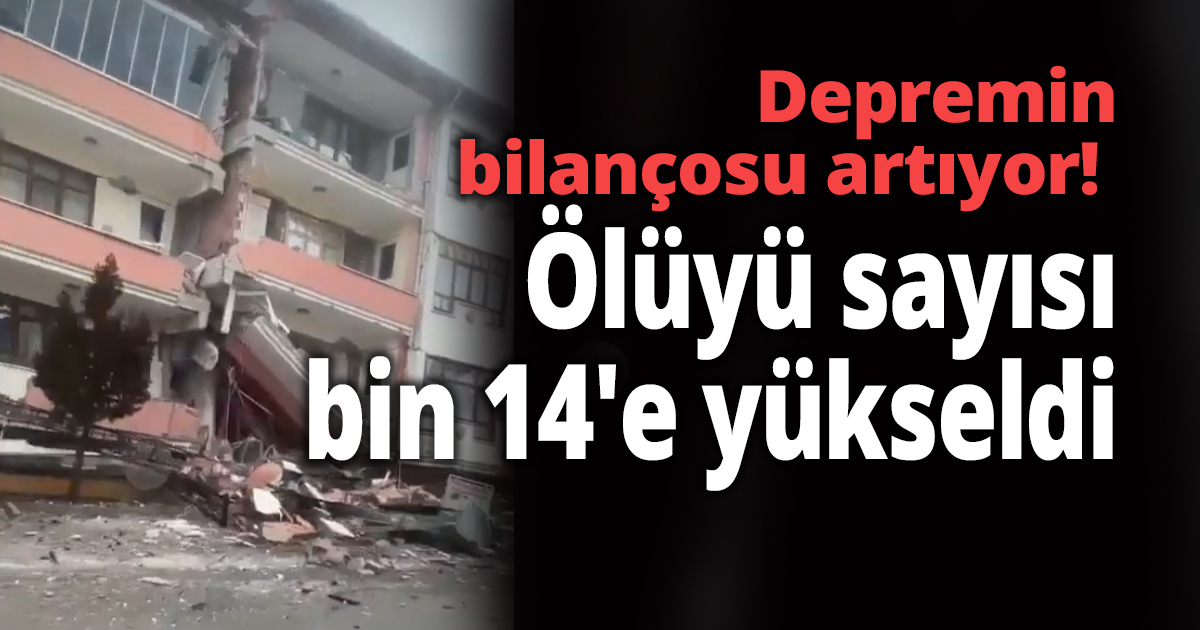 Depremin bilançosu artıyor! 