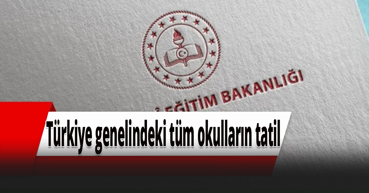 Türkiye genelindeki tüm okulların tatil
