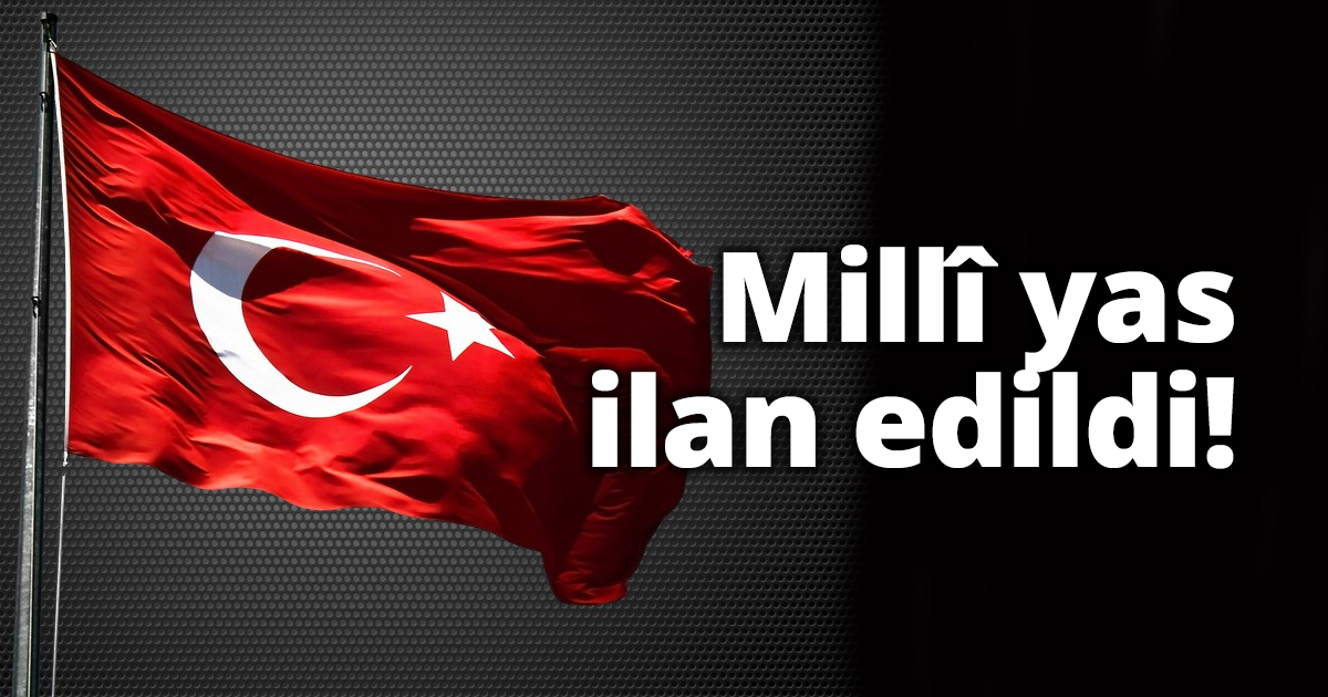 Millî yas ilan edildi!