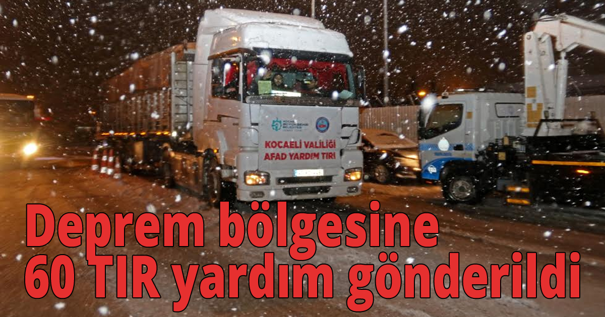  Kocaeli'den deprem bölgesine 60 TIR yardım gönderildi