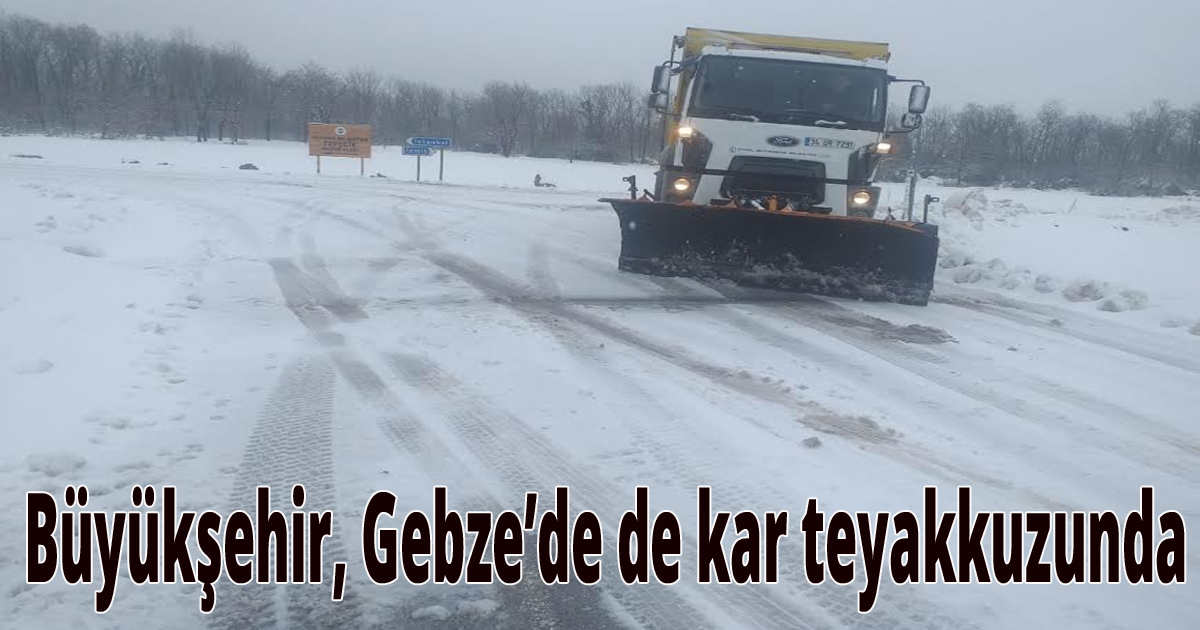 Büyükşehir, Gebze’de de kar teyakkuzunda