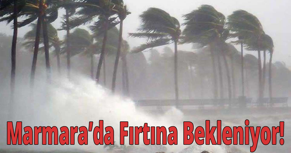  Marmara’da Fırtına Bekleniyor!
