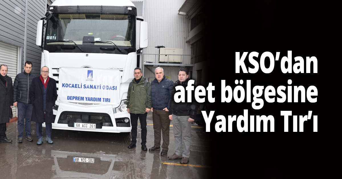 Kocaeli Sanayi Odası’ndan afet bölgesine Yardım Tır’ı