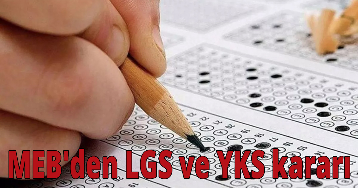 MEB'den LGS ve YKS kararı