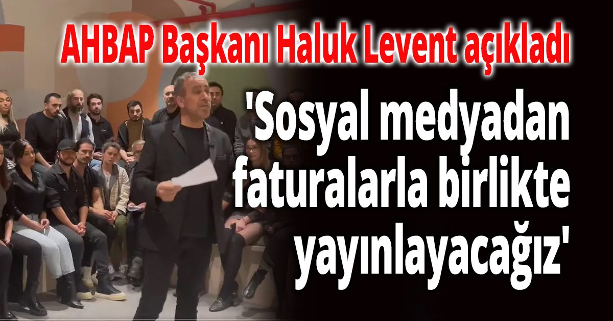 AHBAP Başkanı Haluk Levent açıkladı