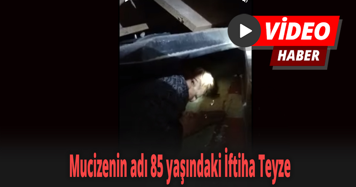 Mucizenin adı 85 yaşındaki İftiha Teyze