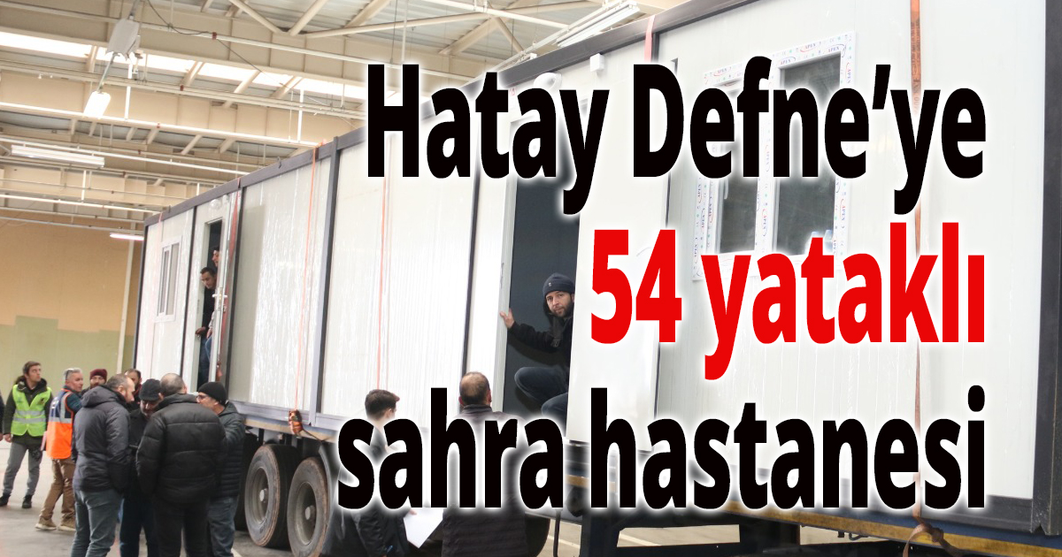 Hatay Defne’ye 54 yataklı sahra hastanesi
