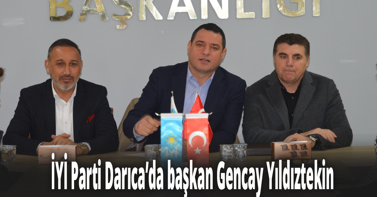 İYİ Parti Darıca’da başkan Gencay Yıldıztekin
