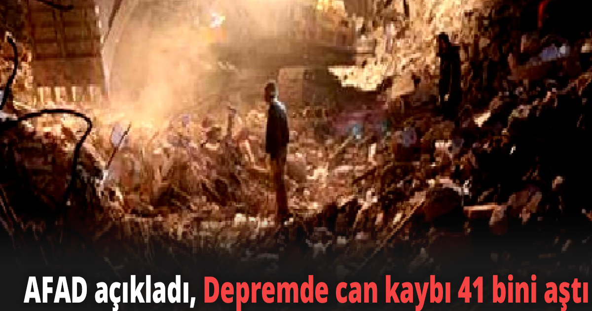 AFAD açıkladı, Depremde can kaybı 41 bini aştı