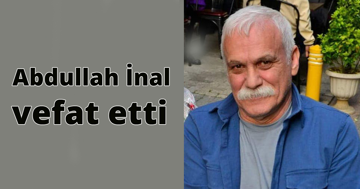   Abdullah İnal vefat etti