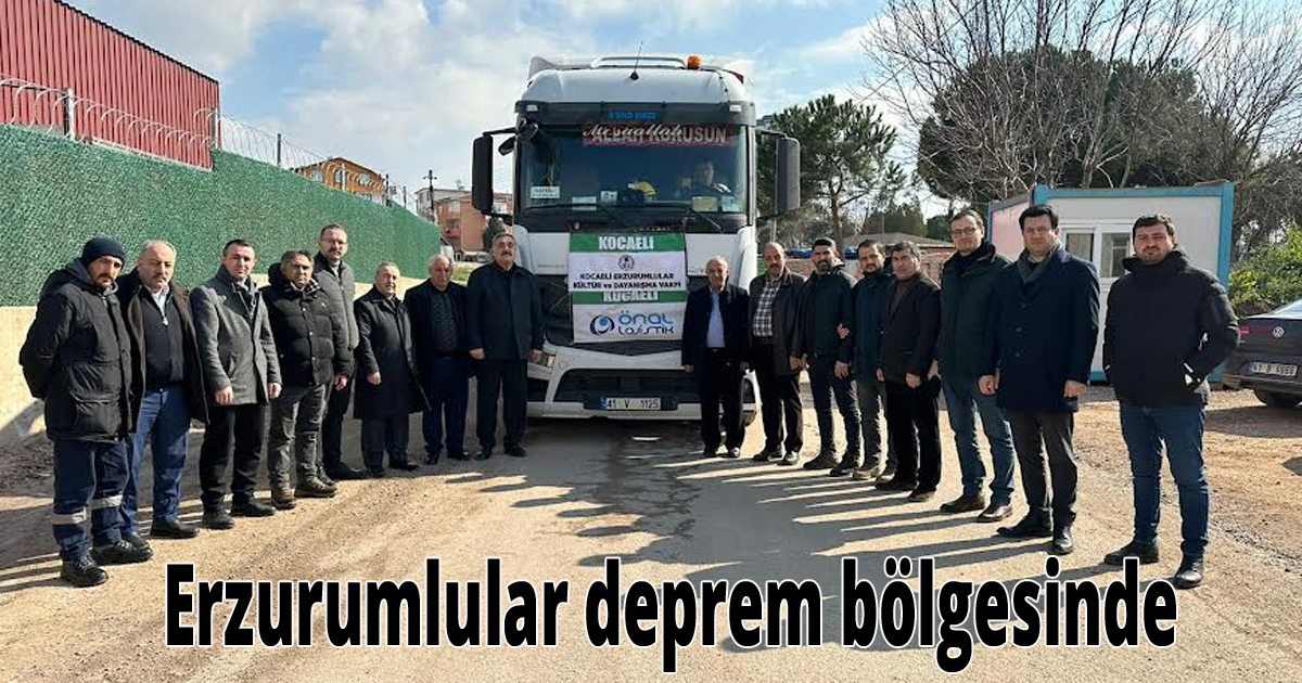 Erzurumlular deprem bölgesinde