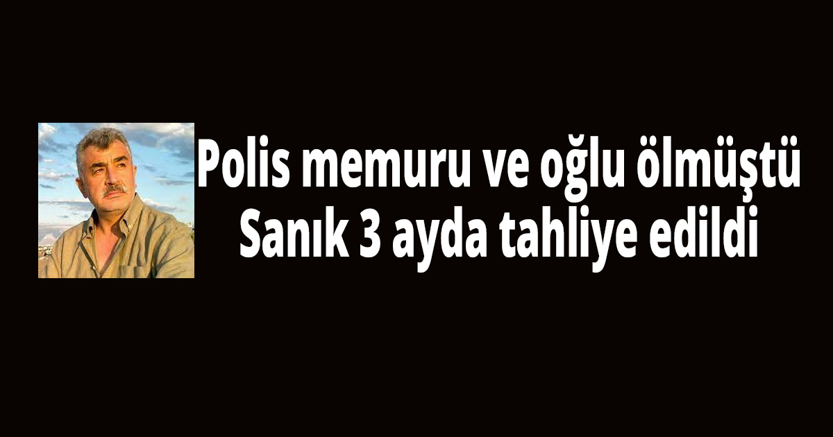 Polis memuru ve oğlu ölmüştü