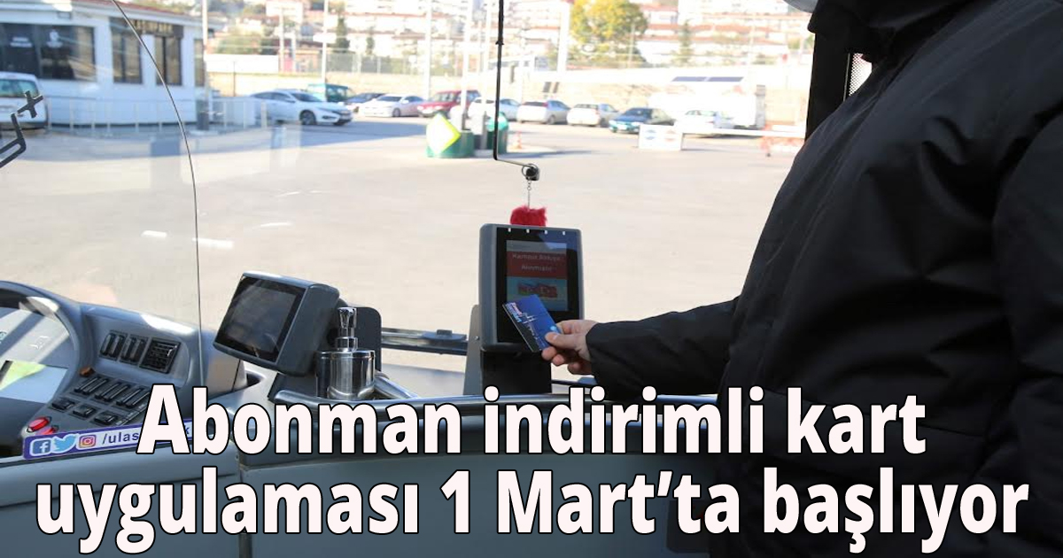  Abonman indirimli kart uygulaması 1 Mart’ta başlıyor