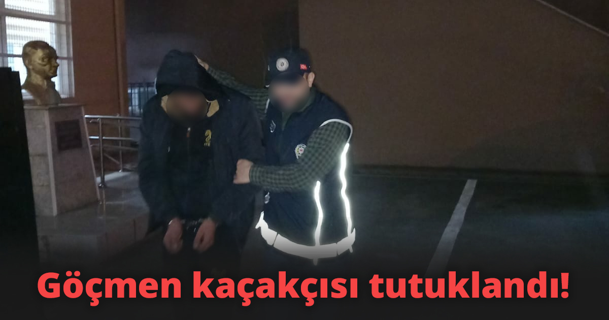 Göçmen kaçakçısı tutuklandı!