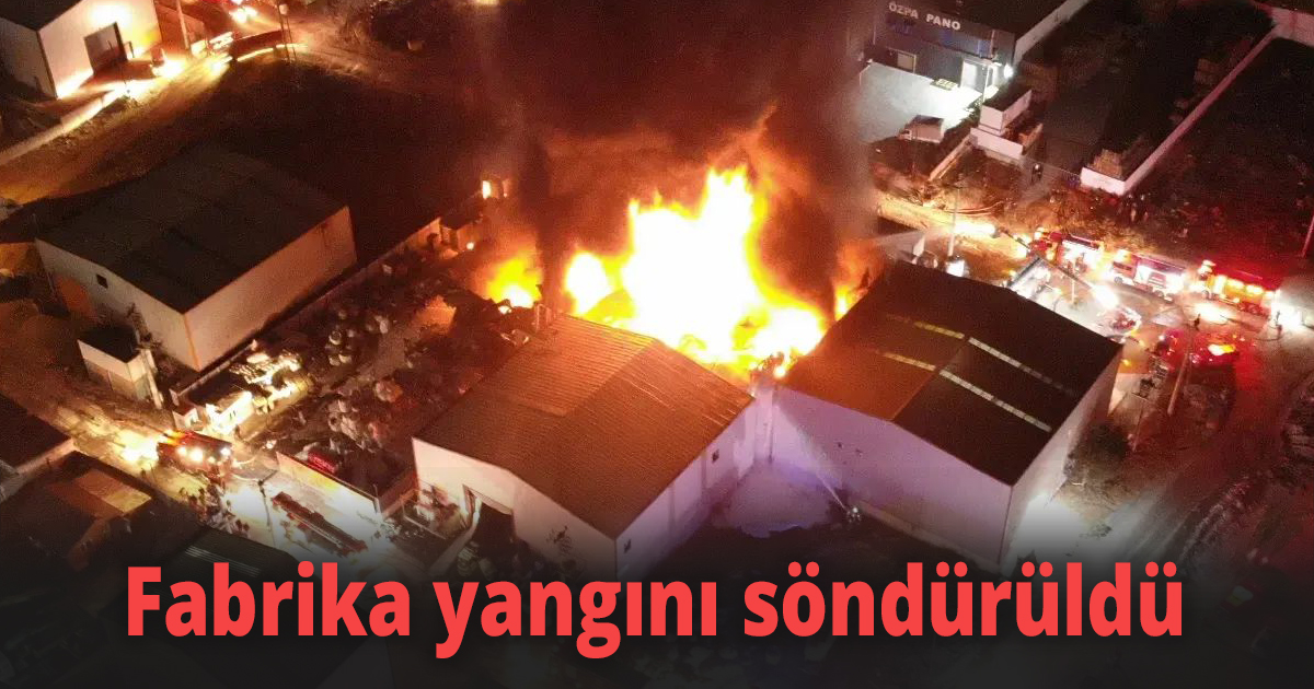 Fabrika yangını söndürüldü