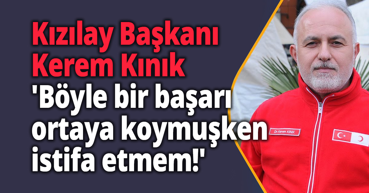 Kızılay Başkanı Kerem Kınık istifa edecek mi?