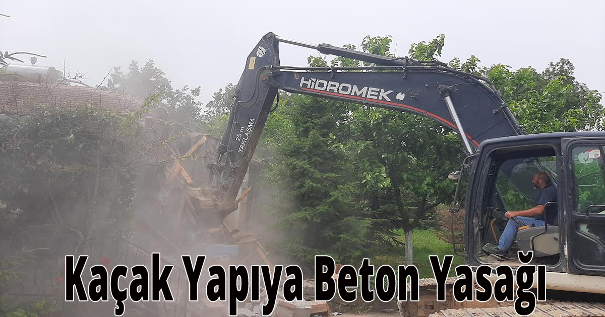  Kaçak Yapıya Beton Yasağı