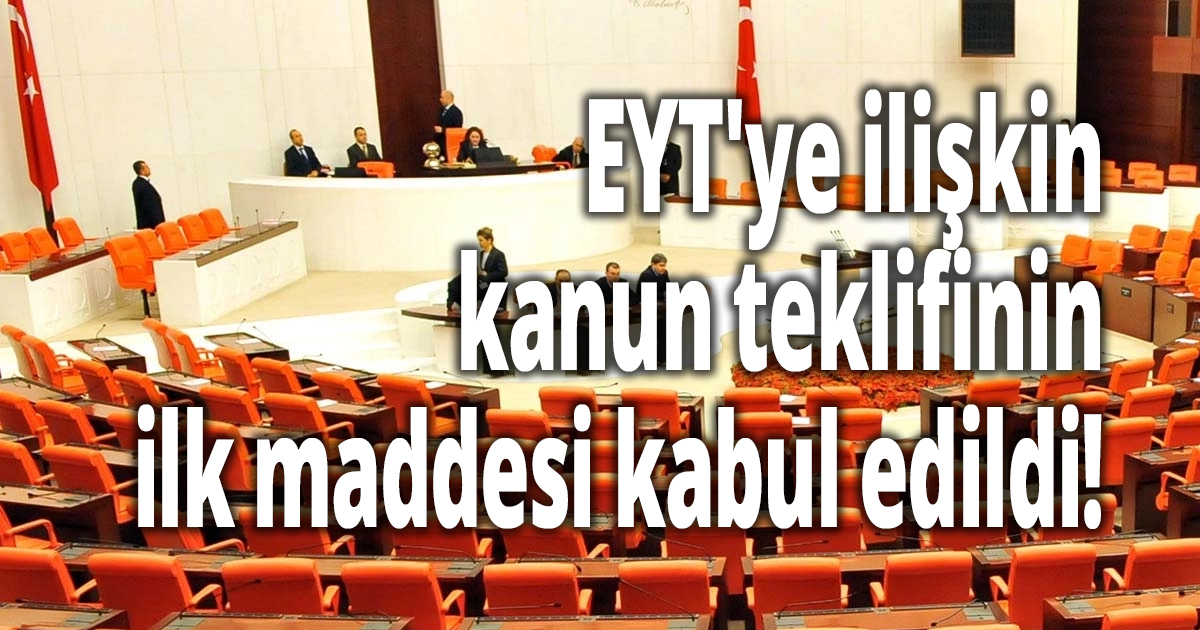 EYT'ye ilişkin kanun teklifinin ilk maddesi kabul edildi!