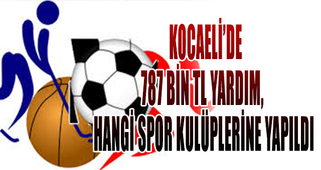 787 BİN TL YARDIM,  HANGİ SPOR KULÜPLERİNE YAPILDI