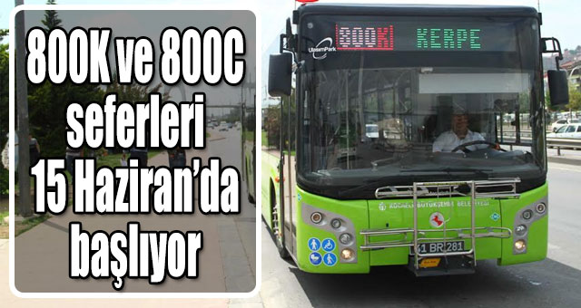 800K ve 800C seferleri 15 Haziran’da başlıyor