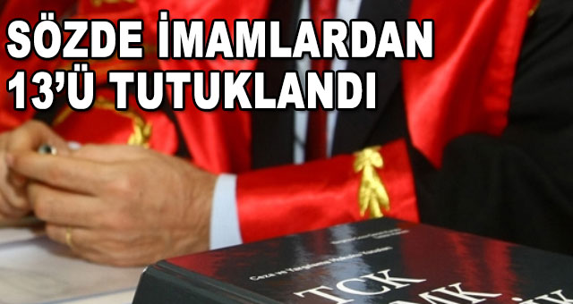 SÖZDE İMAMLAR TUTUKLANDI
