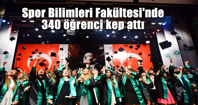 Spor Bilimleri Fakültesi'nde 340 öğrenci kep attı 