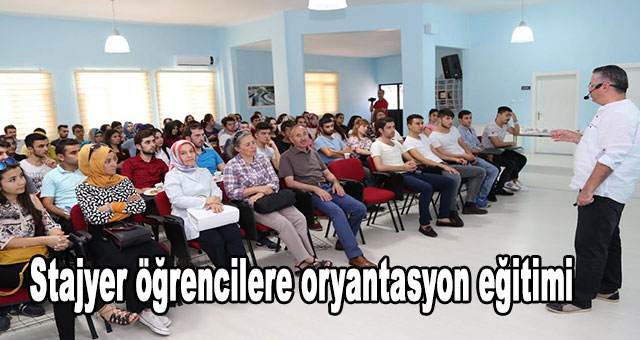 Stajyer öğrencilere oryantasyon eğitimi