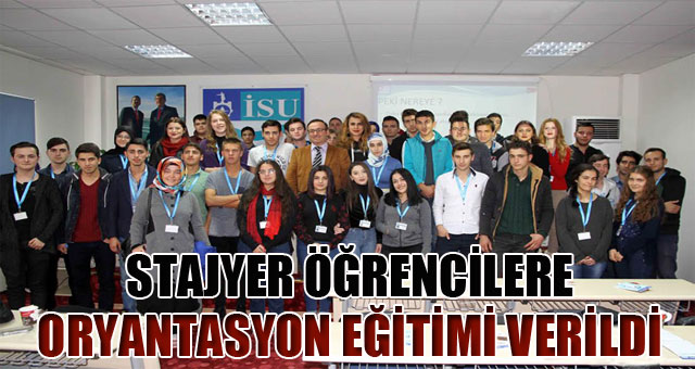 Stajyer öğrencilere oryantasyon eğitimi verildi