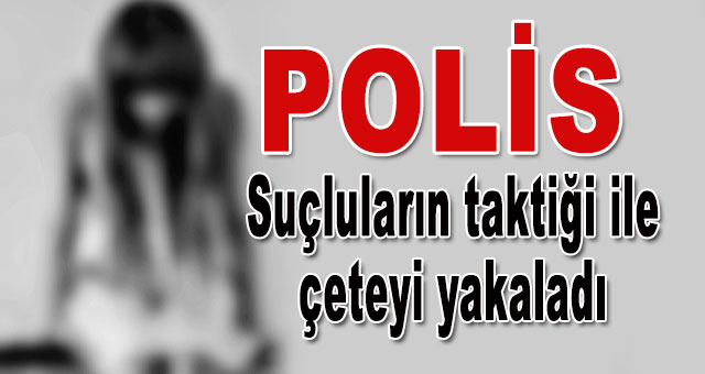 Suçluların taktiği ile çete yakalandı