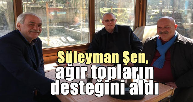 Süleyman Şen ağır topların desteğini aldı