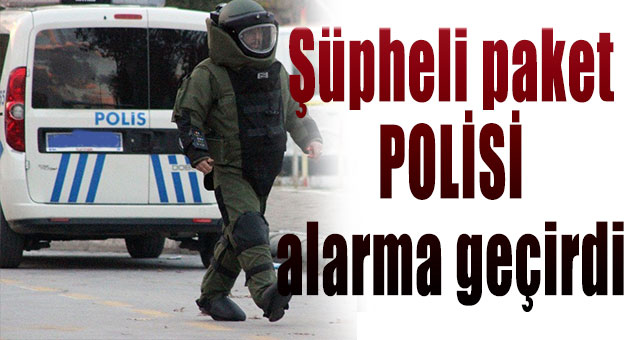 Şüpheli paket polisi alarma geçirdi