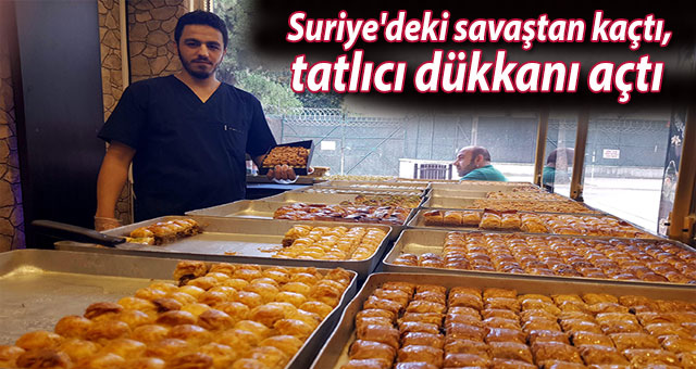 Suriye'deki savaştan kaçtı,tatlıcı dükkanı açtı 