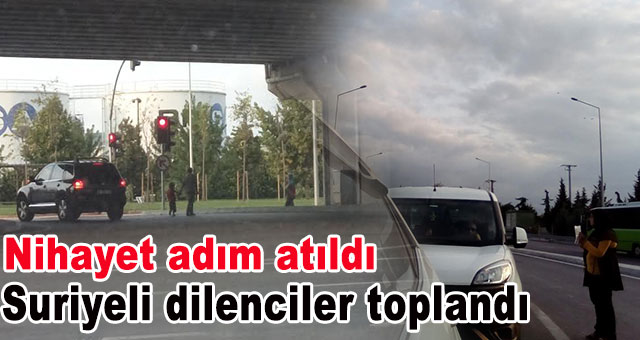 Suriyeli Dilenciler nihayet toplanıyor