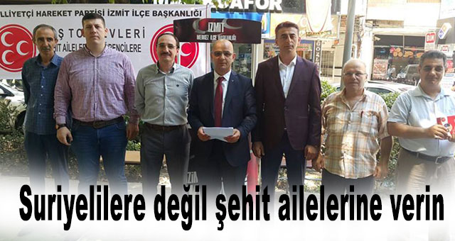 Suriyelilere değil şehit ailelerine verin