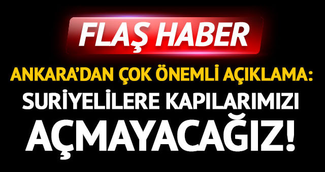 Suriyelilere kapımızı açmayacağız