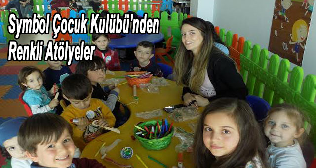 Symbol Çocuk Kulübü'nden Renkli Atölyeler